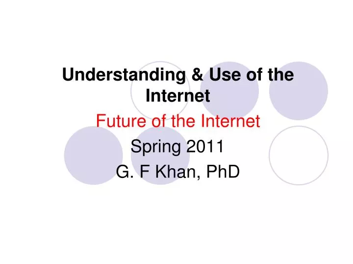 understanding use of the internet future of the internet spring 2011 g f khan phd