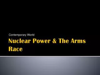 Nuclear Power &amp; The Arms Race