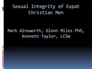 Sexual Integrity of Expat Christian Men Mark Ainsworth, Glenn Miles PhD, Kenneth Taylor, LCSW