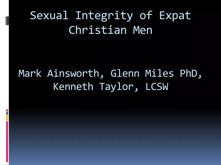 sexual integrity of expat christian men mark ainsworth glenn miles phd kenneth taylor lcsw