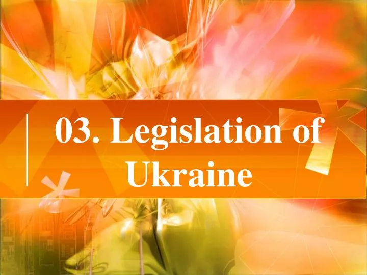 03 legislation of ukraine