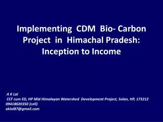 Implementing CDM Bio- Carbon Project in Himachal Pradesh: Inception to Income
