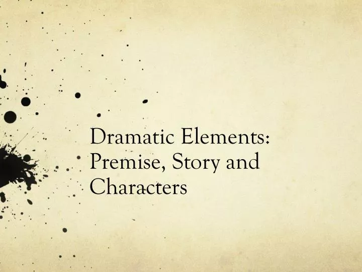 dramatic elements premise story and characters