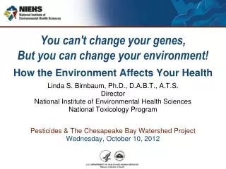 You can't change your genes, But you can change your environment! How the Environment Affects Your Health