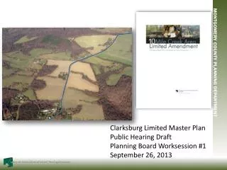 Clarksburg Limited Master Plan Public Hearing Draft Planning Board Worksession #1 September 26, 2013
