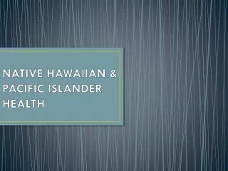 NATIVE HAWAIIAN &amp; PACIFIC ISLANDER HEALTH