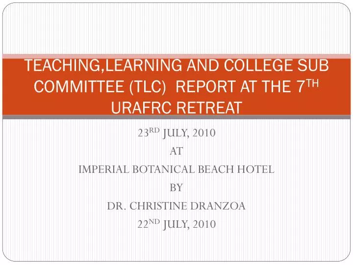 teaching learning and college sub committee tlc report at the 7 th urafrc retreat