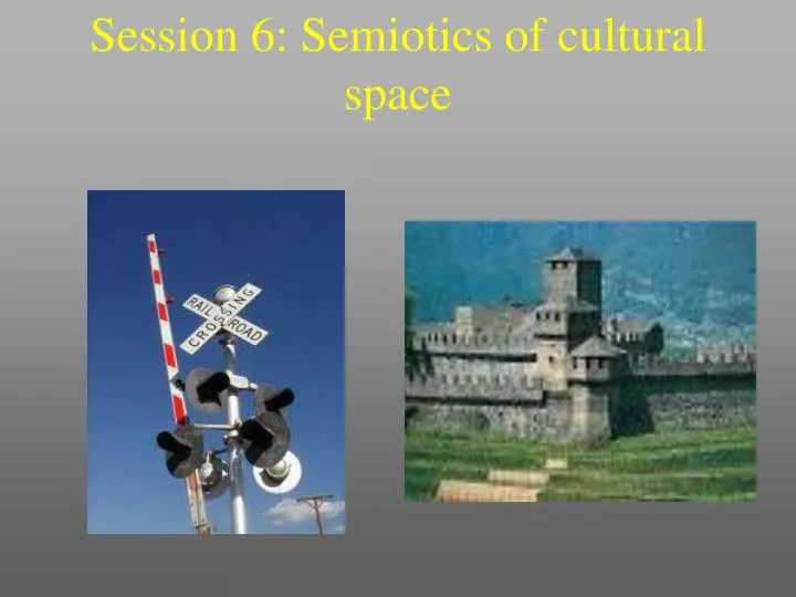 session 6 semiotics of cultural space