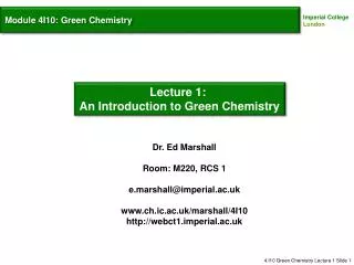 Dr . Ed Marshall Room : M220, RCS 1 e.marshall@imperial.ac.uk www.ch.ic.ac.uk/marshall/4I10 http://webct1.imperial.ac.