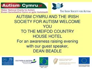 AUTISM CYMRU AND THE IRISH SOCIETY FOR AUTISM WELCOME YOU TO THE MEIFOD COUNTRY HOUSE HOTEL For an awareness raising e