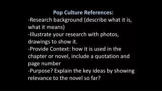 Pop Culture References: -Research background (describe what it is, what it means) -Illustrate your research with photo