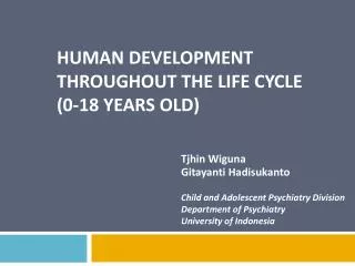 HUMAN DEVELOPMENT THROUGHOUT THE LIFE CYCLE (0-18 years old)