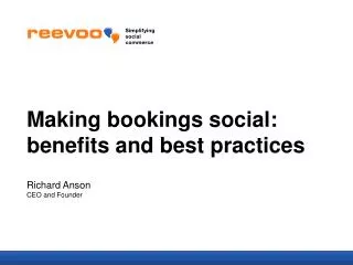 Making bookings social: benefits and best practices Richard Anson CEO and Founder