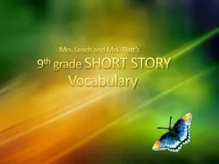 Mrs. Leach and Mrs. Flatt’ s 9 th grade SHORT STORY 			 Vocabulary
