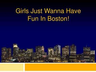 Girls Just Wanna Have Fun In Boston!