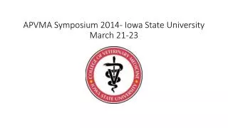 APVMA Symposium 2014- Iowa State University March 21-23