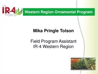 Mika Pringle Tolson Field Program Assistant IR-4 Western Region