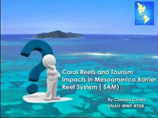 Coral Reefs and Tourism Impacts in Mesoamerica Barrier Reef System ( SAM)