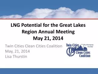 LNG Potential for the Great Lakes Region Annual Meeting May 21, 2014