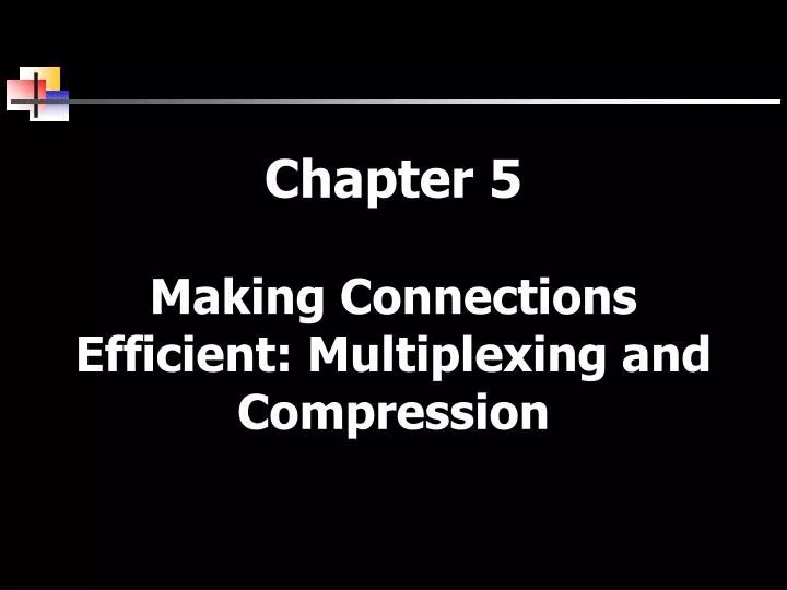 chapter 5 making connections efficient multiplexing and compression