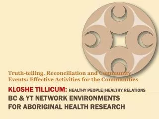 Kloshe Tillicum: Healthy People|Healthy Relations BC &amp; YT Network environments for Aboriginal Health research
