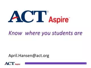 Know where you students are April.Hansen@act.org