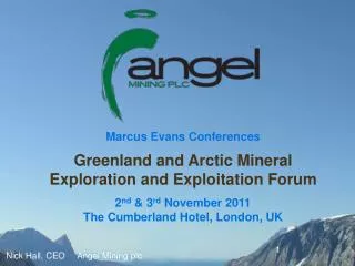 Marcus Evans Conferences Greenland and Arctic Mineral Exploration and Exploitation Forum 2 nd &amp; 3 rd November 2011