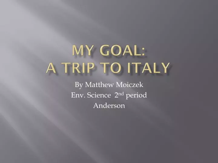 my goal a trip to italy