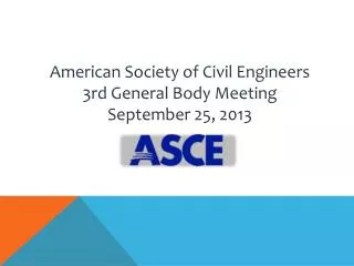 American Society of Civil Engineers 3rd General Body Meeting September 25, 2013