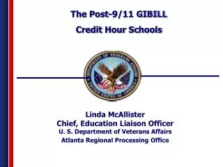 Linda McAllister Chief, Education Liaison Officer U. S. Department of Veterans Affairs Atlanta Regional Processing Offic