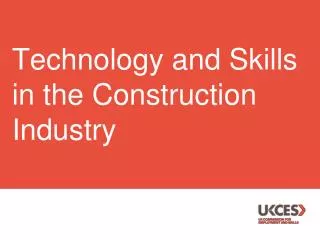 Technology and Skills in the Construction Industry