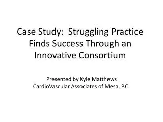 Case Study: Struggling Practice Finds Success Through an Innovative Consortium