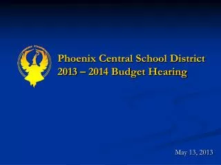 Phoenix Central School District 2013 – 2014 Budget Hearing