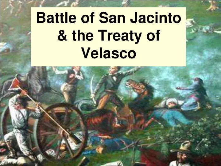 battle of san jacinto the treaty of velasco