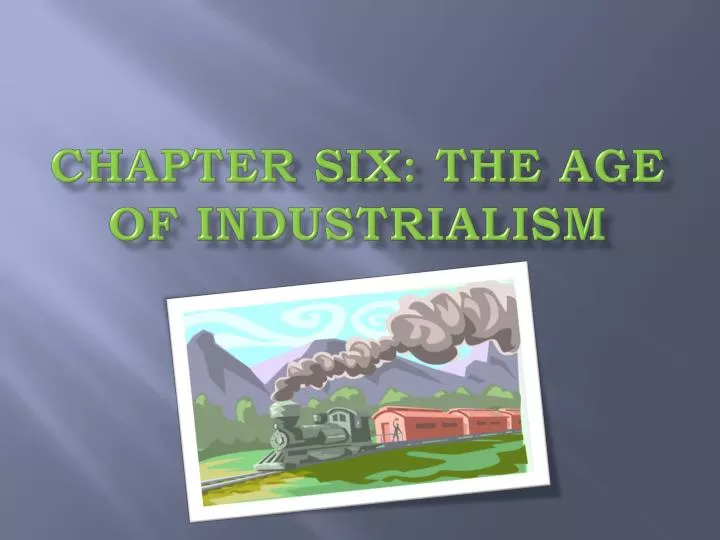 chapter six the age of industrialism