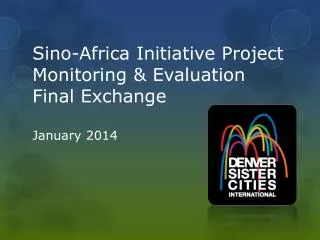 Sino-Africa Initiative Project Monitoring &amp; Evaluation Final Exchange January 2014