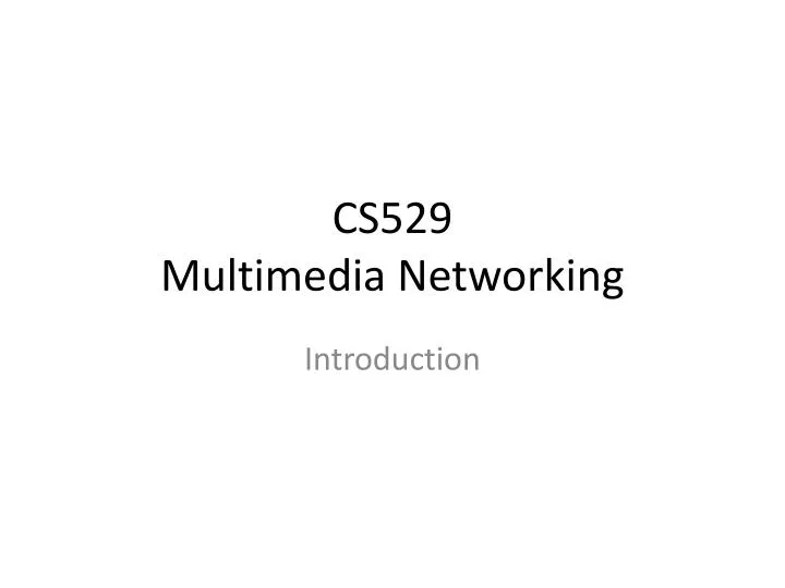 cs529 multimedia networking