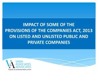 IMPACT OF SOME OF THE PROVISIONS OF THE COMPANIES ACT, 2013 ON LISTED AND UNLISTED PUBLIC AND PRIVATE COMPANIES