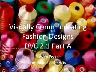 Visually Communicating F ashion D esigns DVC 2.1 Part A