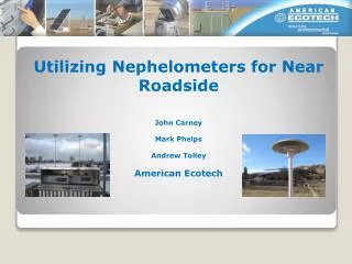 Utilizing Nephelometers for Near Roadside John Carney Mark Phelps Andrew Tolley American Ecotech
