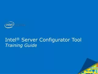 Intel ® Server Configurator Tool Training Guide