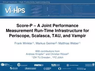 Score-P – A Joint Performance Measurement Run-Time Infrastructure for Periscope, Scalasca , TAU, and Vampir