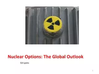 Nuclear Options: The Global Outlook