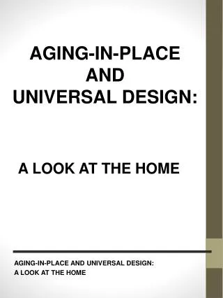 AGING-IN-PLACE AND UNIVERSAL DESIGN: A LOOK AT THE HOME