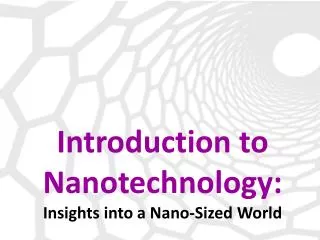 Introduction to Nanotechnology : Insights into a Nano-Sized World
