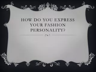 How do you express your fashion personality?
