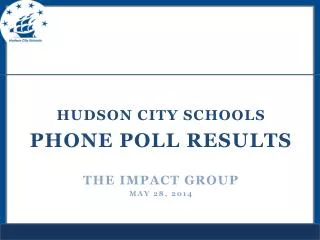 Hudson city schools PHONE POLL Results THE IMPACT GROUP May 28, 2014