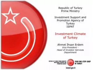 Republic of Turkey Prime Ministry Investment Support and Promotion Agency of Turkey ISPAT Investment Climate of Turke