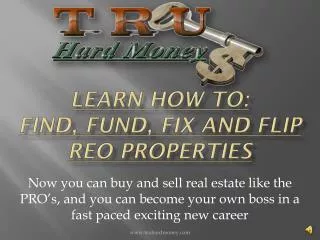 Learn how to: find, fund, fix and flip reo properties