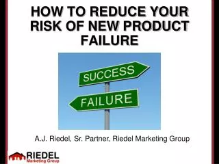 HOW TO REDUCE YOUR RISK OF NEW PRODUCT FAILURE